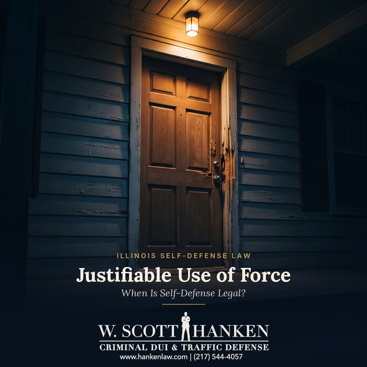 Front door of a home at night with a splintered door frame beside the lock, illustrating Illinois justifiable use of force and home-defense law, with the title Justifiable Use of Force and the W. Scott Hanken, Attorney at Law logo.