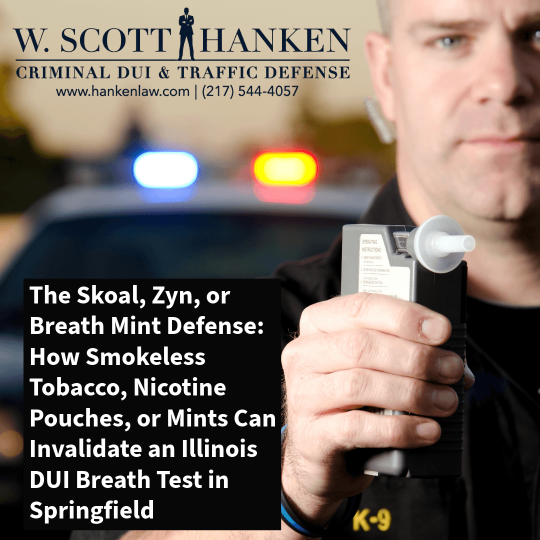 Banner graphic for W. Scott Hanken Criminal Defense titled 'The Skoal, Zyn, or Breath Mint Defense' explaining how foreign substances can invalidate an Illinois DUI breath test. The graphic features the firm's shield logo, award credentials, a five-star review badge, and the phone number 217-544-4057.
